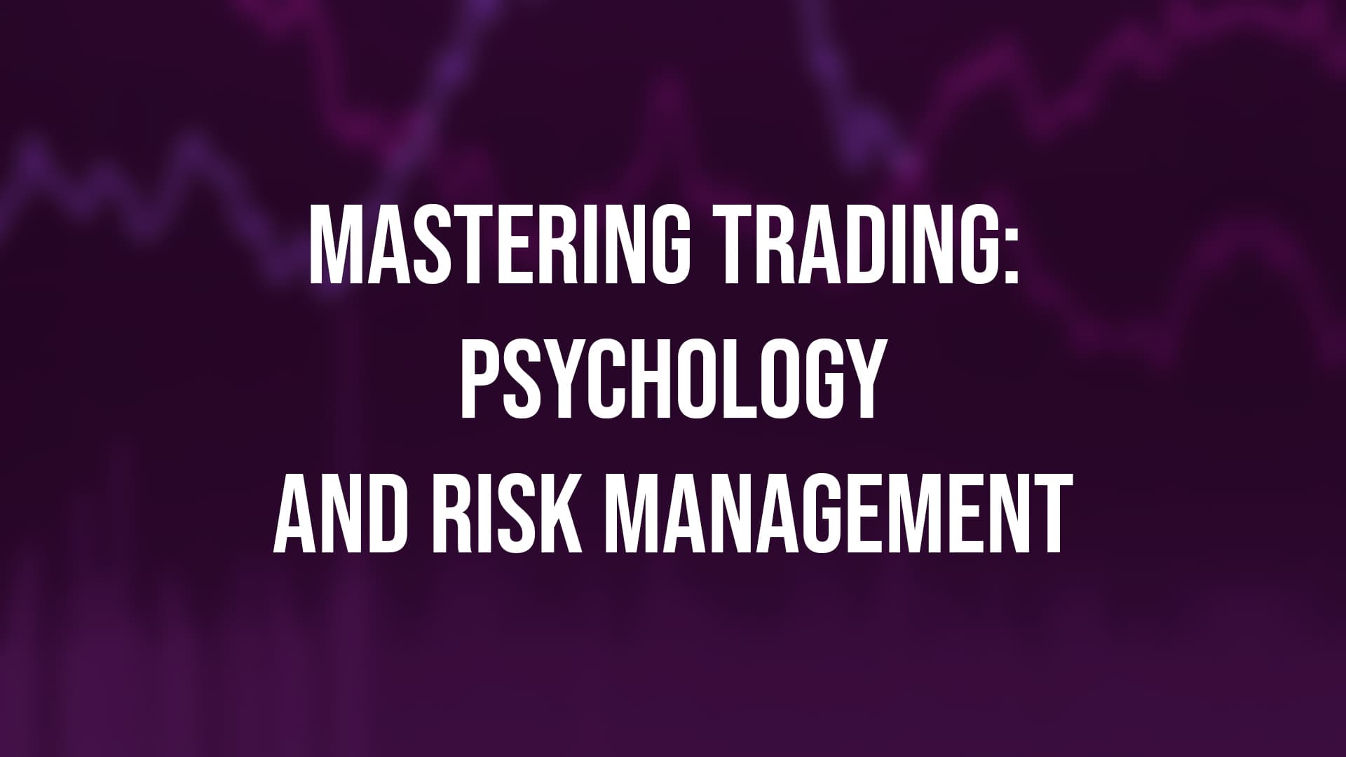 Course image: Mastering Trading: Psychology and Risk Management